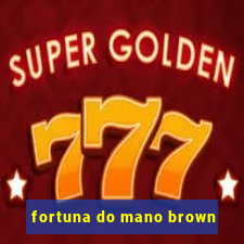 fortuna do mano brown